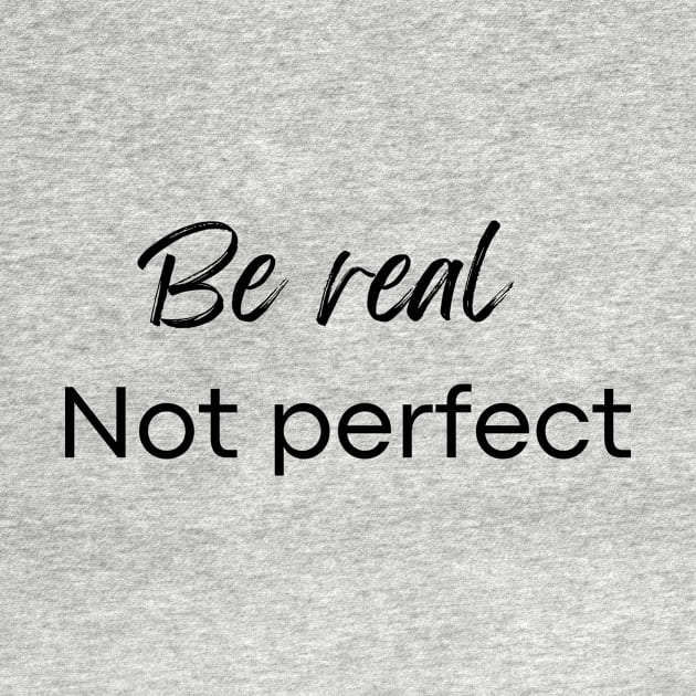 Be real not perfect by InspirationalDesign